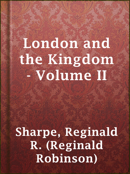 Title details for London and the Kingdom - Volume II by Reginald R. (Reginald Robinson) Sharpe - Available